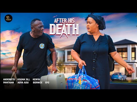 AFTER HIS DEATH- AKROBETO, VIVIAN JILL, AGYA ADU, EFO, PANTAN, KENYA, ABREWA MAFIA.
