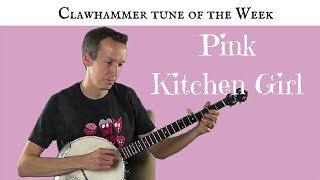 Clawhammer Banjo: Tune (and Tab) of the Week - "Pink Kitchen Girl"