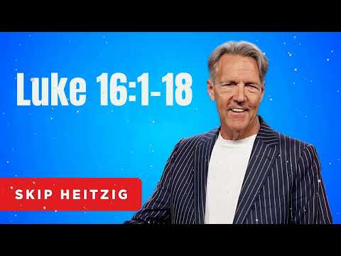 Luke 16:1-18 - Skip Heitzig Message