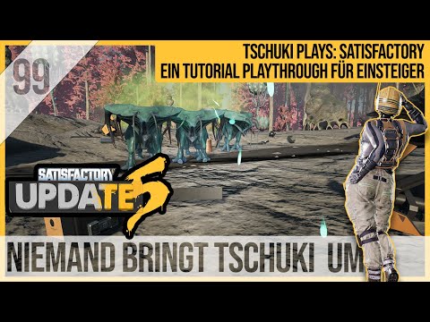 SATISFACTORY TUTORIAL Let's Play Update 5: 99 - Niemand bringt Tschuki um