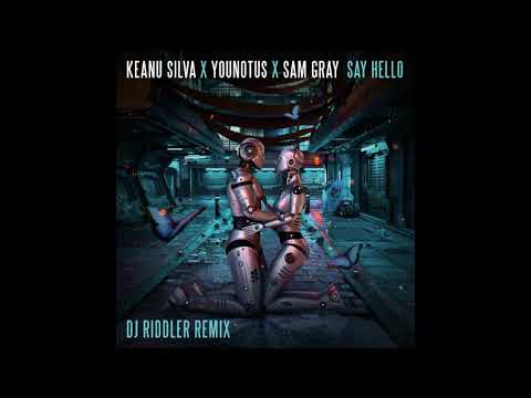 Keanu Silva x YouNotUs x Sam Gray --- SAY HELLO (DJ Riddler Remix)