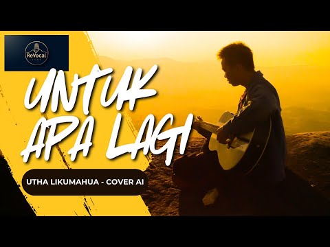Untuk Apa Lagi - Utha Likumahua - Cover AI