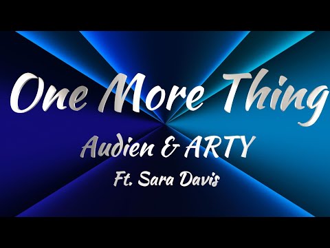 Audien & ARTY Ft. Sara Davis - One More Thing (Lyrics)