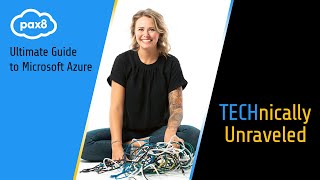 Ultimate Guide to Microsoft Azure | Pax8 - TECHnically Unraveled