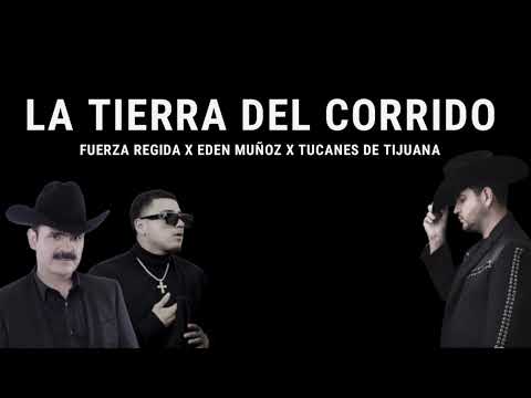 La Tierra Del Corrido - Fuerza Regida Ft Eden Muñoz, Los Tucanes de Tijuana