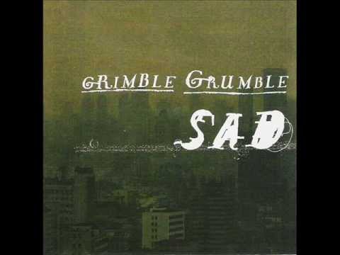 GRIMBLE GRUMBLE  - Sad