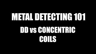 Metal Detecting 101 - DD vs Concentric Coils