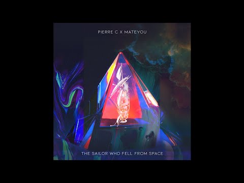 Pierre C & Mateyou - The Sailor Who Fell From Space
