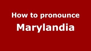 How to pronounce Marylandia