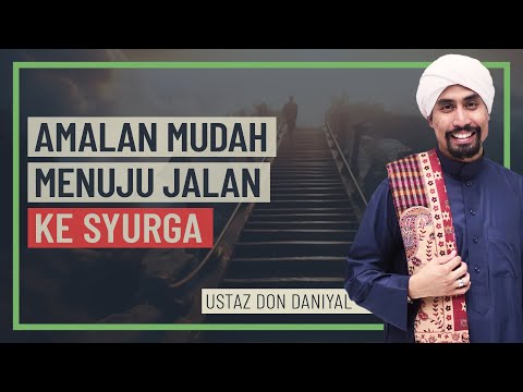 Ustaz Don Daniyal - Amalan Mudah Menuju Jalan Ke Syurga