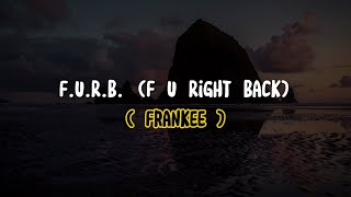 Frankee - F.U.R.B. (F U Right Back) (Lyrics)