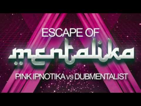 Pink Ipnotika vs Dubmentalist  - Escape of Mentalika