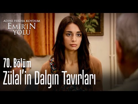 Zülal'ın dalgın tavırları - Adını Feriha Koydum Emir'in Yolu 70. Bölüm
