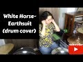 White Horse- Earthsuit (drum cover)