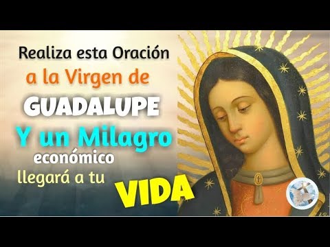 Say this prayer to the Virgin of Guadalupe and an economic and work miracle will come to your life.