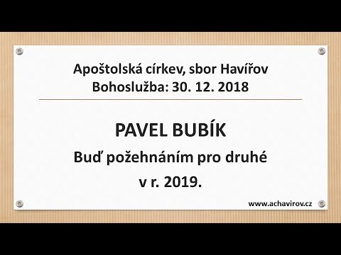 30.12.2018 Pavel Bubík – Buď požehnáním pro druhé v roce 2019