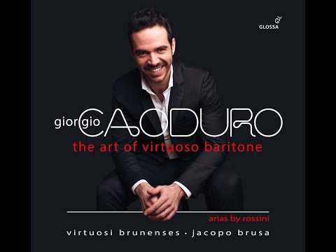 GIORGIO CAODURO - Solo CD “The Art of Virtuoso Baritone” · arias by Rossini (excerpts)