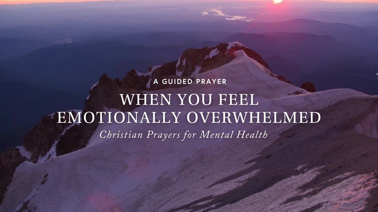 When You Feel Emotionally Overwhelmed: Christian Prayers for Mental Health