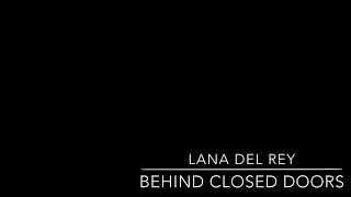Lana Del Rey- Behind Closed Doors(Lyrics)