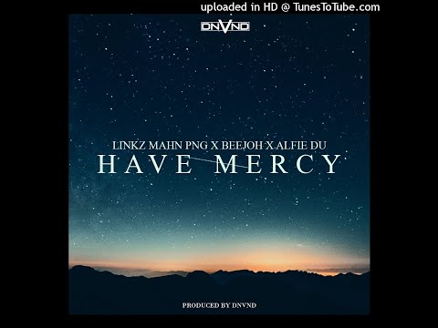 Linkz Mahn PNG – Have Mercy (ft. BeeJoh & Alfie Du) | 2021