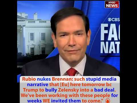 Rubio nukes Brennan: stupid media narrative Trump to bully Zelensky; each side to give something