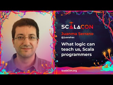 What logic can teach us, Scala programmers - Juan Manuel Serrano