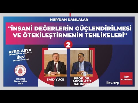 İnsani Değerlerin Güçlendirilmesi ve Ötekileştirme-2 Said Yüce / Prof. Dr. İbrahim Abdülaziz Gahndur