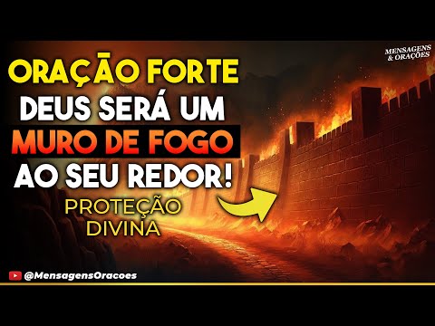 🔴 ORAÇÃO FORTE: DEUS SERÁ UM MURO DE FOGO AO SEU REDOR  E O MAL NÃO TE TOCARÁ!