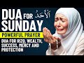 DUA FOR SUNDAY POWERFUL DUA FOR RIZQ WEALTH SUCCESS MERCY AND PROTECTION