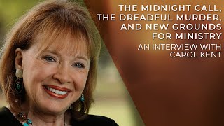 The Midnight Call, the Dreadful Murder, and New Grounds for Ministry | Carol Kent