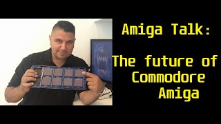 Amiga Talk: The future of Commodore Amiga