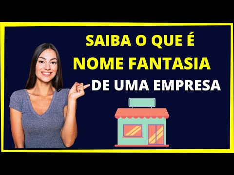 O que é nome fantasia - Saiba  o que significa nome fantasia
