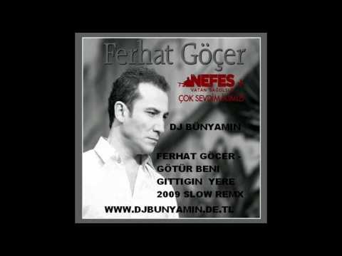 Ferhat Göcer - Götür Beni Gittigin Yere Remix By DJ Bünyamin