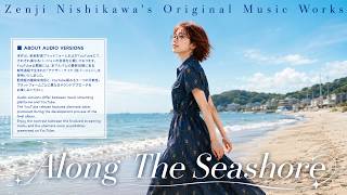 ♪Along the Seashore 「Zenji Nishikawa's Original Music Works」収録曲のAlternate Versionとなります。　詳細は概要欄へ。