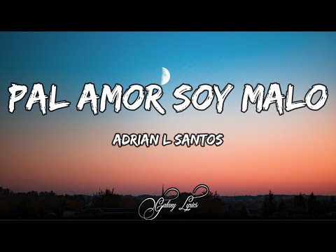 Adrian L Santos - Pal Amor Soy Malo (LETRA) 🎵