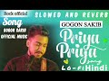NESHAR NOUKA Slowed+Reverb (Hindi Version ) | GOGON SAKIB | Priya Priya Song | New Hit Song | Viral