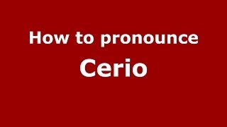 How to pronounce Cerio