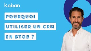 Pourquoi utiliser un CRM en BtoB ?