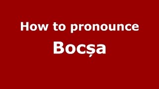 How to pronounce Bocșa