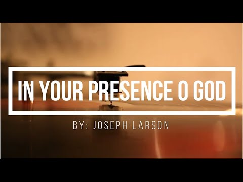 In Your Presence Oh God lyrics by Joseph Larson I LYRICS