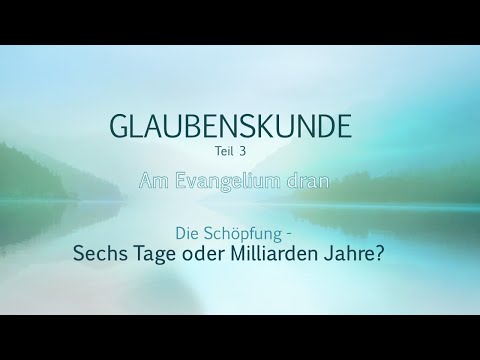 Die Schöpfung - Sechs Tage oder Milliarden Jahre?