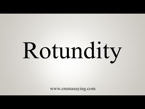 How To Say Rotundity