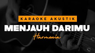 Download lagu Harmonia - Menjauh Darimu ( Acoustic Karaoke Version ) mp3