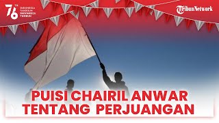 Puisi-puisi Chairil Anwar Tentang Perjuangan, Inspirasi & Motivasi Spesial HUT RI ke-76