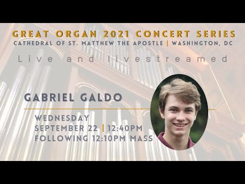Organ Recital - Gabriel Galdo - Cathedral of St. Matthew the Apostle - Washington, DC