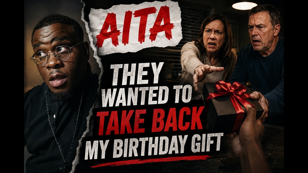 AITA - "THEY WANTED TO TAKE BACK MY BIRTHDAY GIFT"
