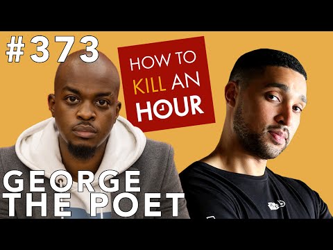 George The Poet #373 How To Kill An Hour