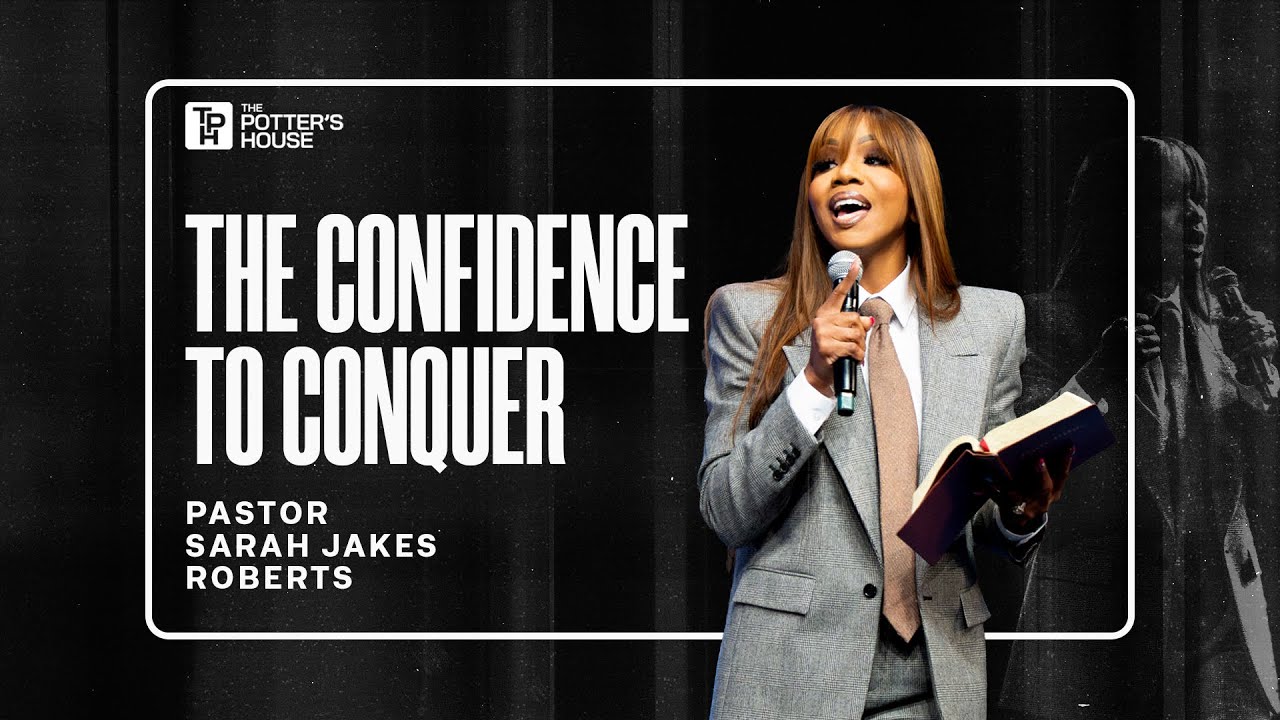 The Confidence to Conquer - Pastor Sarah Jakes Roberts