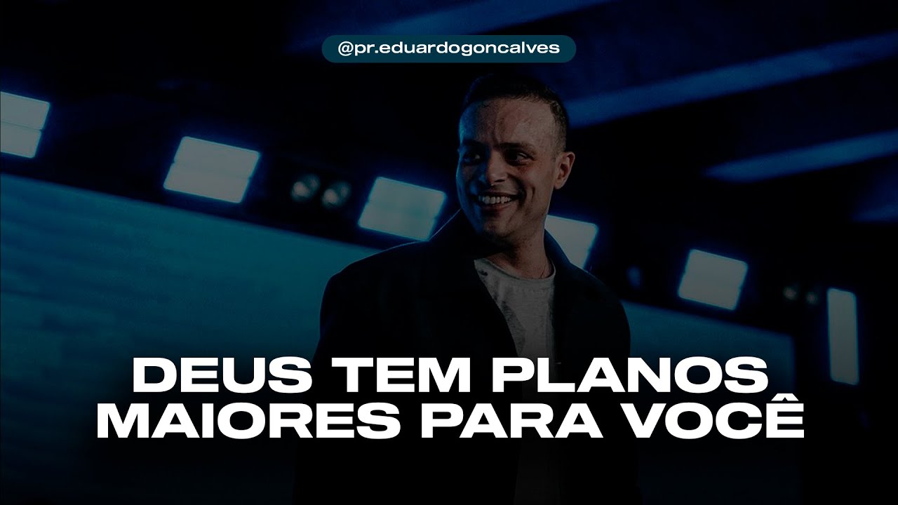 DEUS TEM PLANOS MAIORES PARA VOCÊ | Eduardo Gonçalves