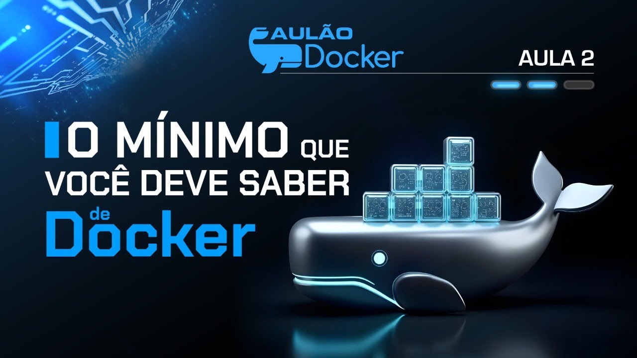 Aulão Docker 02 - O mínimo que você deve saber de Docker